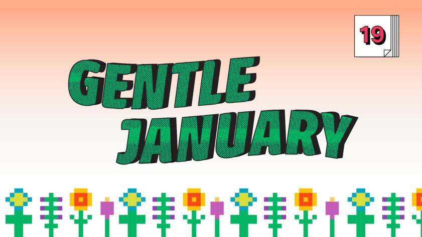 Digital illustration of the words “Gentle January” over a field of pixelated flowers; in the right-hand corner there is the number “19” placed on a stack of post-its